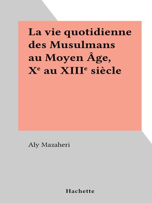 cover image of La vie quotidienne des Musulmans au Moyen Âge, Xe au XIIIe siècle